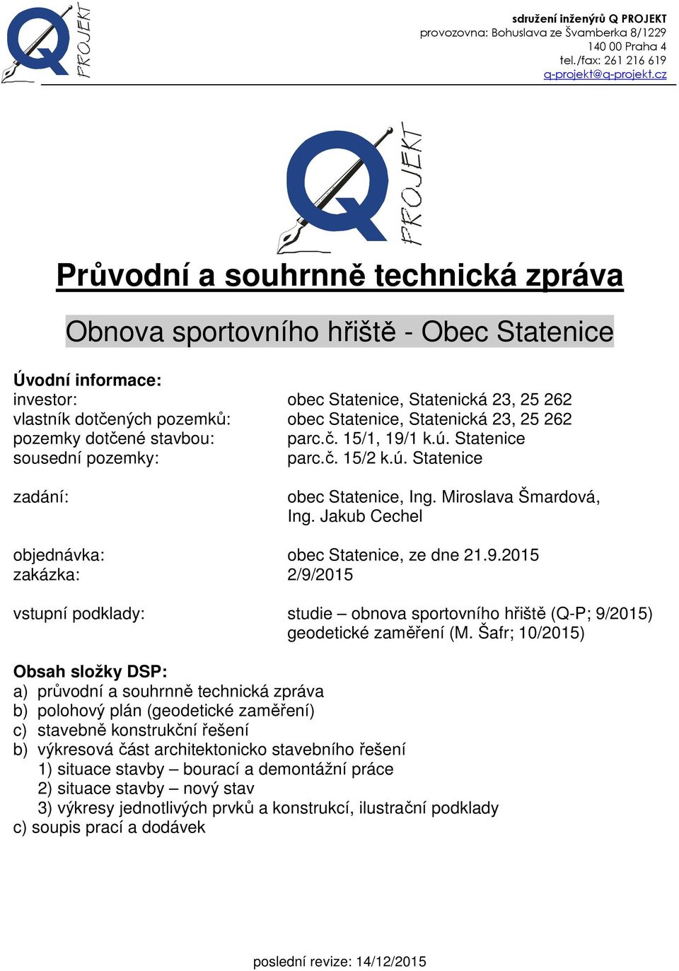 Jakub Cechel objednávka: obec Statenice, ze dne 21.9.2015 zakázka: 2/9/2015 vstupní podklady: studie obnova sportovního hřiště (Q-P; 9/2015) geodetické zaměření (M.