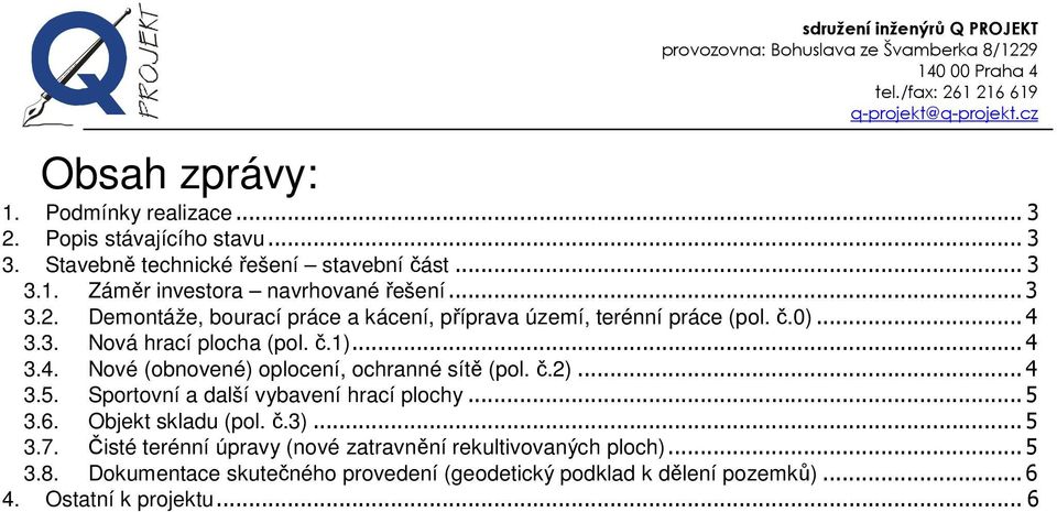 č.2)... 4 3.5. Sportovní a další vybavení hrací plochy... 5 3.6. Objekt skladu (pol. č.3)... 5 3.7.