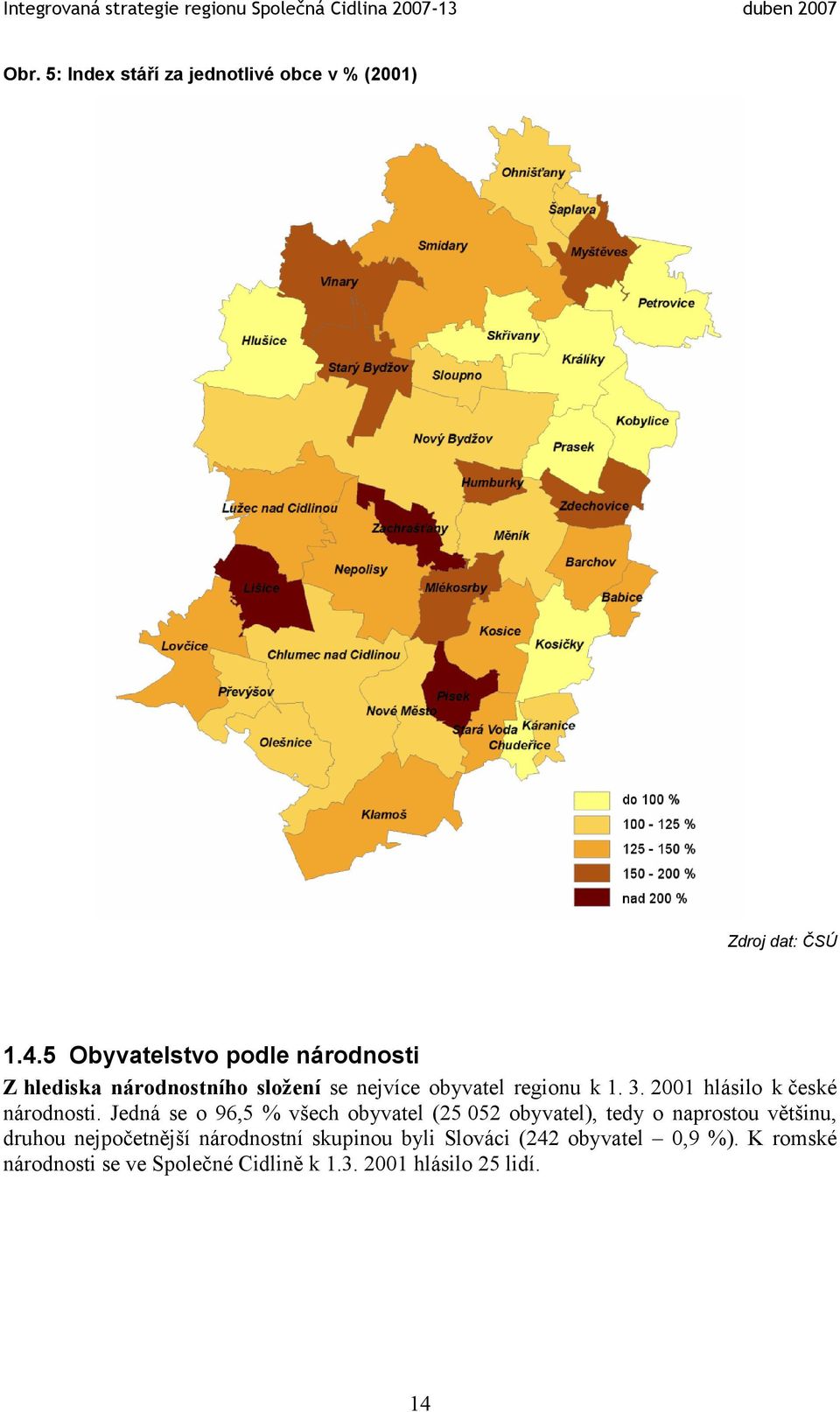 2001 hlásilo k české národnosti.