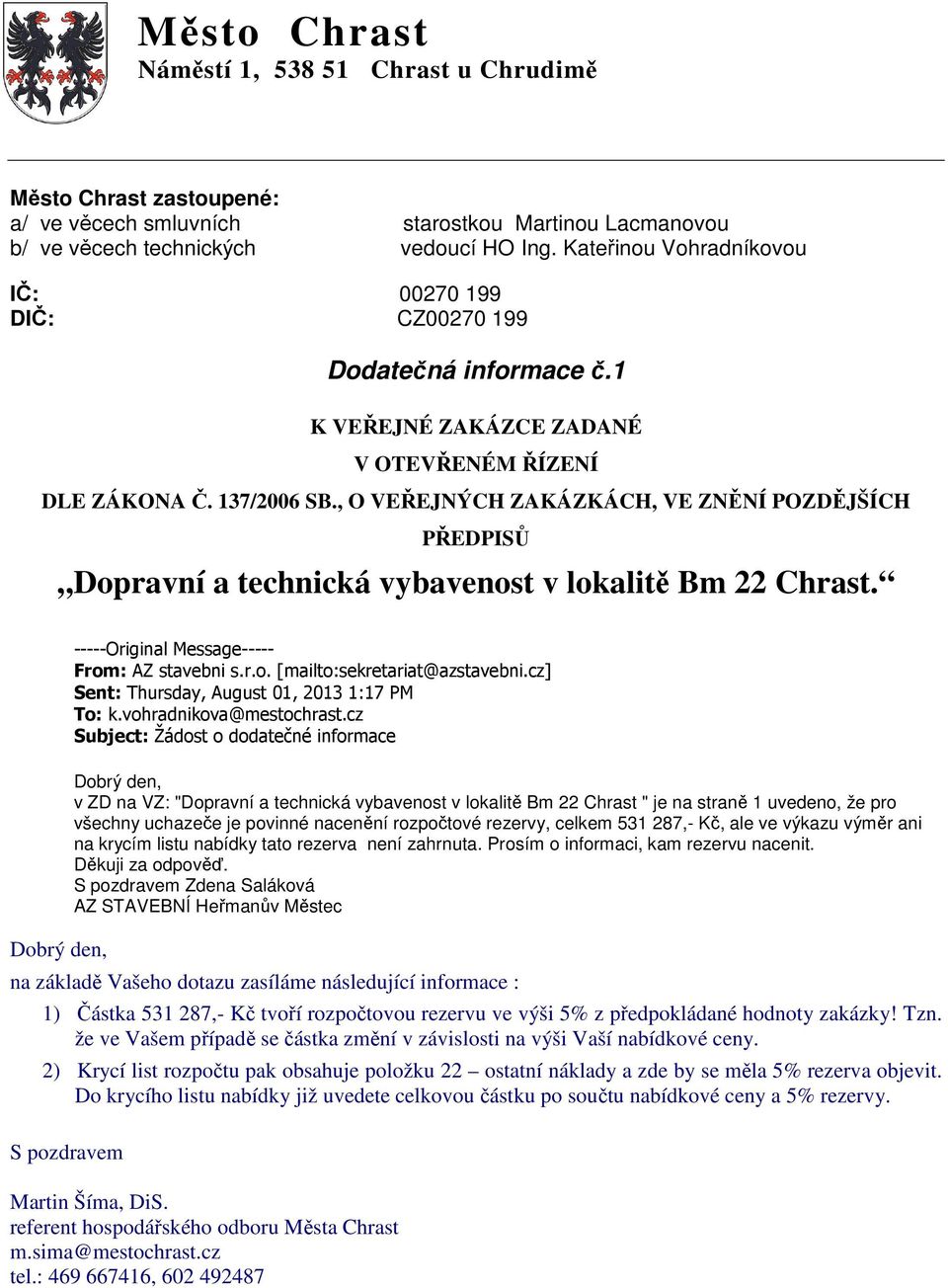 rozpočtové rezervy, celkem 531 287,- Kč, ale ve výkazu výměr ani na krycím listu nabídky tato rezerva není zahrnuta. Prosím o informaci, kam rezervu nacenit. Děkuji za odpověď.