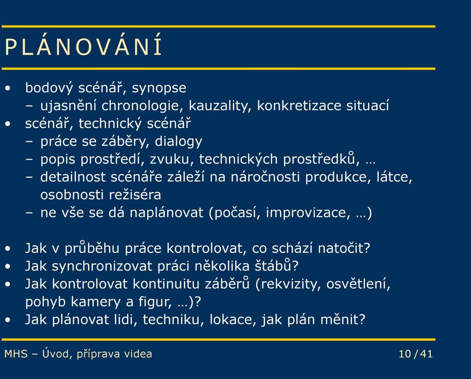 (počasí, improvizace, ) Jak v průběhu práce kontrolovat, co schází natočit? Jak synchronizovat práci několika štábů?