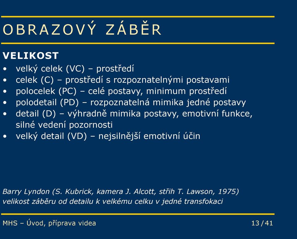 emotivní funkce, silné vedení pozornosti velký detail (VD) nejsilnější emotivní účin Barry Lyndon (S. Kubrick, kamera J.