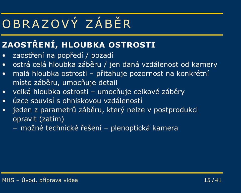 hloubka ostrosti umocňuje celkové záběry úzce souvisí s ohniskovou vzdáleností jeden z parametrů záběru, který