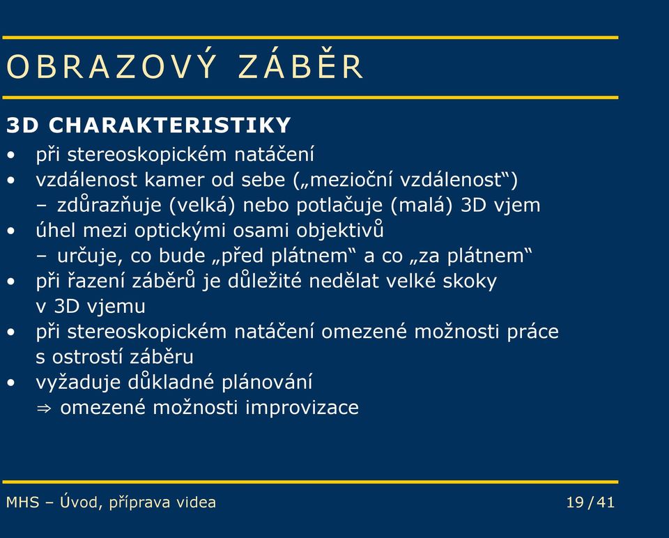 co za plátnem při řazení záběrů je důležité nedělat velké skoky v 3D vjemu při stereoskopickém natáčení omezené