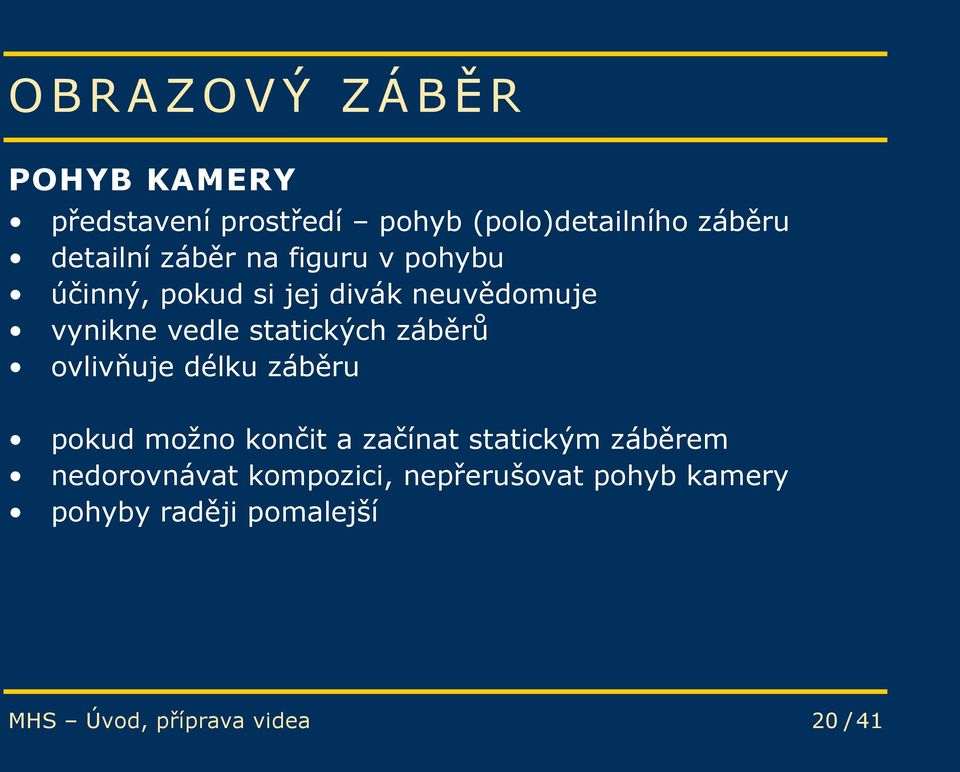 záběrů ovlivňuje délku záběru pokud možno končit a začínat statickým záběrem nedorovnávat