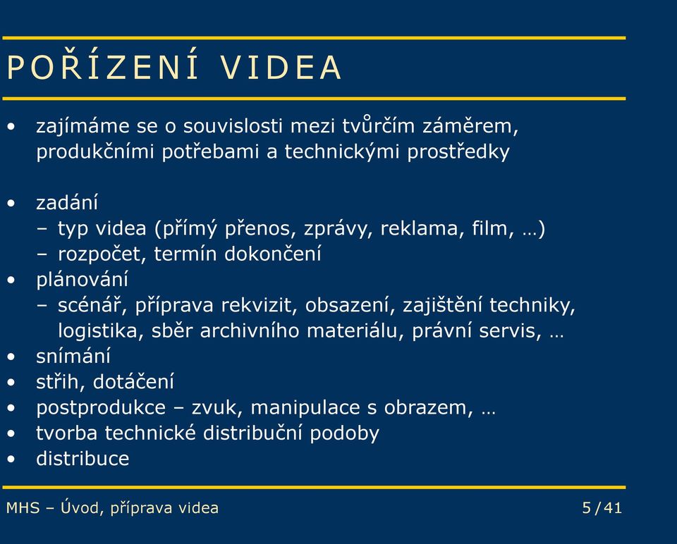 rekvizit, obsazení, zajištění techniky, logistika, sběr archivního materiálu, právní servis, snímání střih,