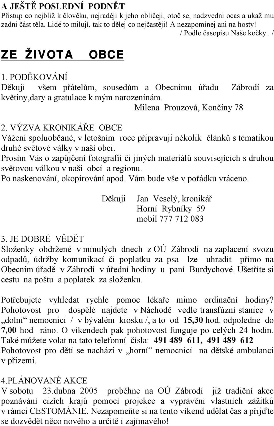 Milena Prouzová, Končiny 78 2. VÝZVA KRONIKÁŘE OBCE Vážení spoluobčané, v letošním roce připravuji několik článků s tématikou druhé světové války v naší obci.