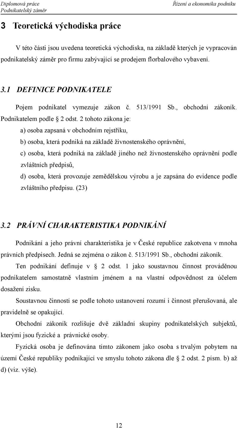 2 tohoto zákona je: a) osoba zapsaná v obchodním rejstříku, b) osoba, která podniká na základě živnostenského oprávnění, c) osoba, která podniká na základě jiného než živnostenského oprávnění podle