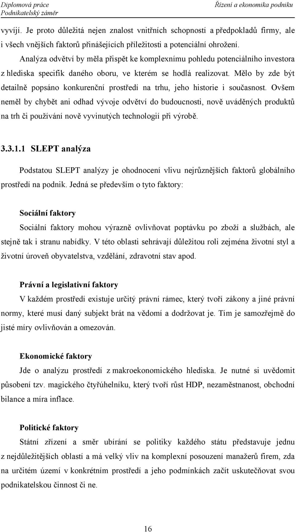 Mělo by zde být detailně popsáno konkurenční prostředí na trhu, jeho historie i současnost.