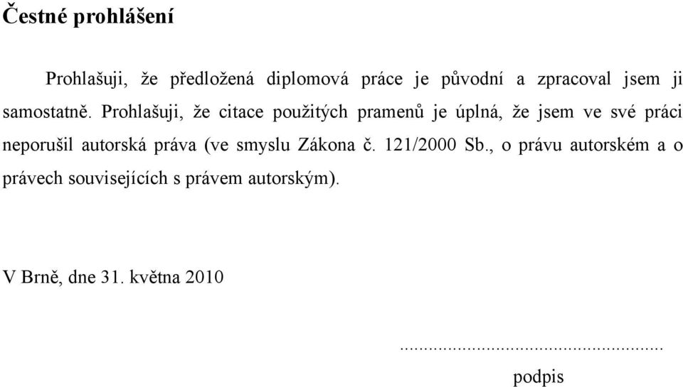 Prohlašuji, že citace použitých pramenů je úplná, že jsem ve své práci neporušil