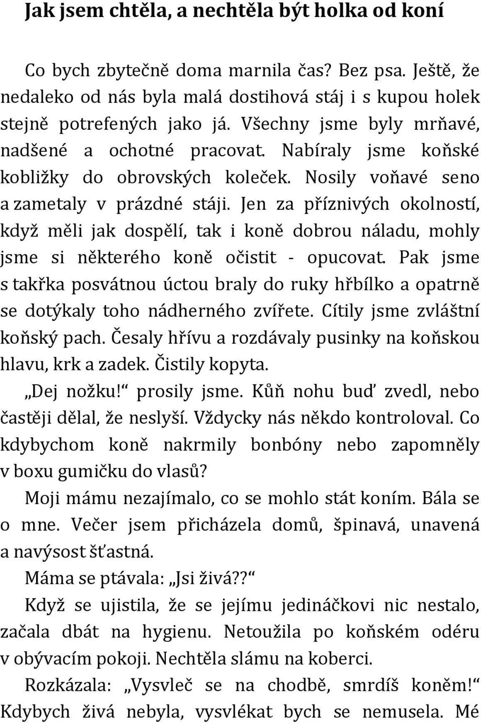 Jen za příznivých okolností, když měli jak dospělí, tak i koně dobrou náladu, mohly jsme si některého koně očistit - opucovat.