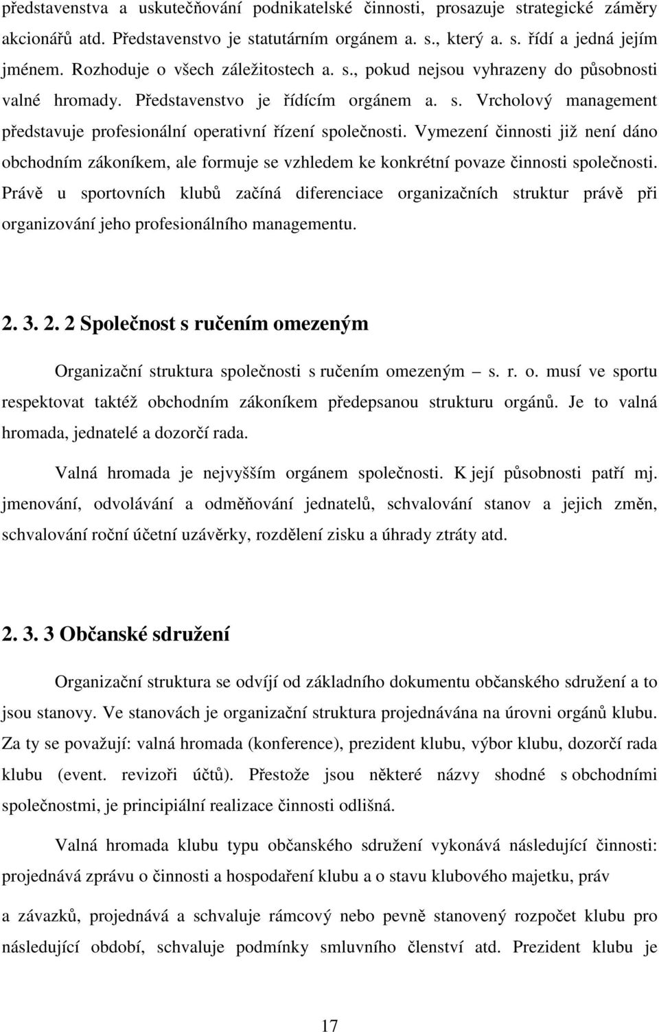 Vymezení činnosti již není dáno obchodním zákoníkem, ale formuje se vzhledem ke konkrétní povaze činnosti společnosti.