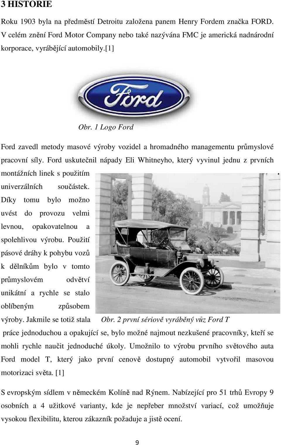1 Logo Ford Ford zavedl metody masové výroby vozidel a hromadného managementu průmyslové pracovní síly.