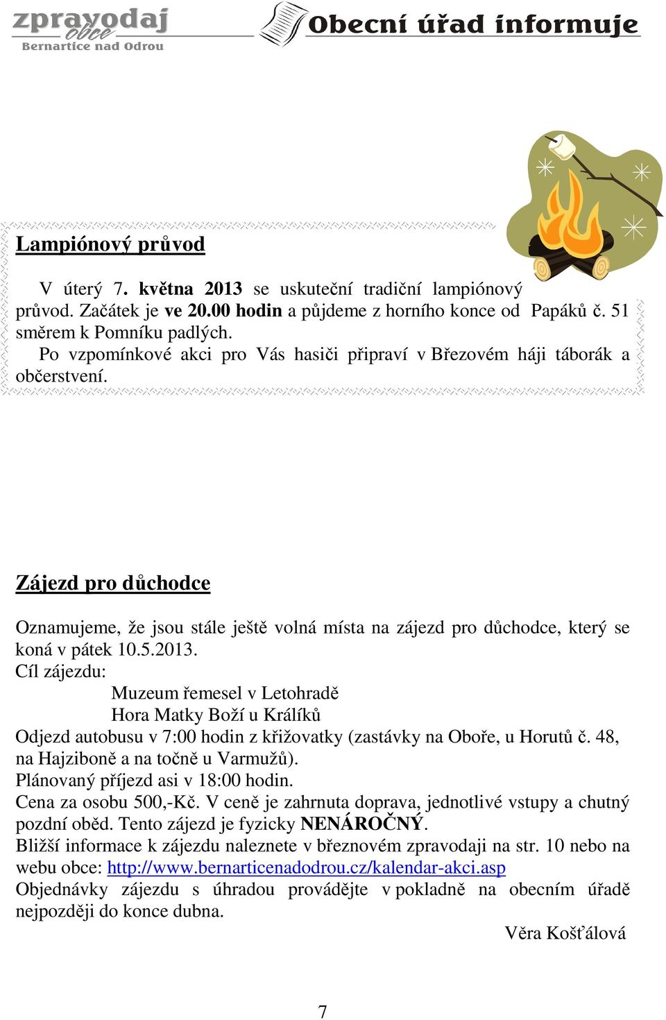 2013. Cíl zájezdu: Muzeum řemesel v Letohradě Hora Matky Boží u Králíků Odjezd autobusu v 7:00 hodin z křižovatky (zastávky na Oboře, u Horutů č. 48, na Hajziboně a na točně u Varmužů).