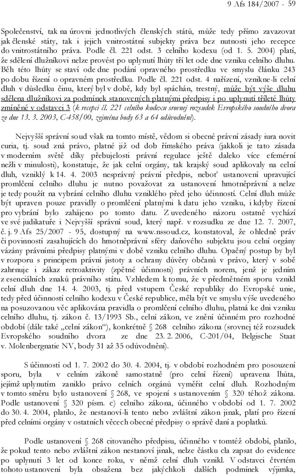 Běh této lhůty se staví ode dne podání opravného prostředku ve smyslu článku 243 po dobu řízení o opravném prostředku. Podle čl. 221 odst.