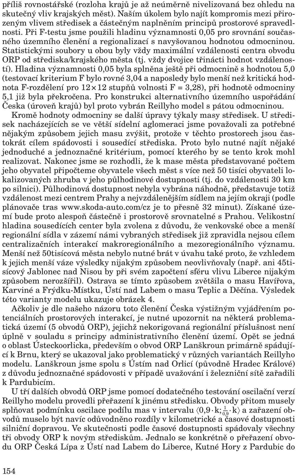 Při F-testu jsme použili hladinu významnosti 0,05 pro srovnání současného územního členění a regionalizací s navyšovanou hodnotou odmocninou.