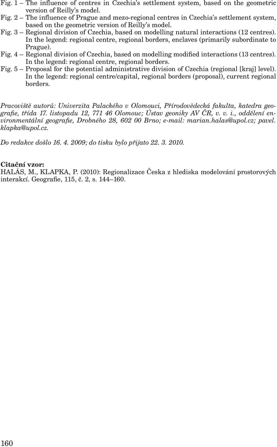 3 Regional division of Czechia, based on modelling natural interactions (12 centres). In the legend: regional centre, regional borders, enclaves (primarily subordinate to Prague). Fig.