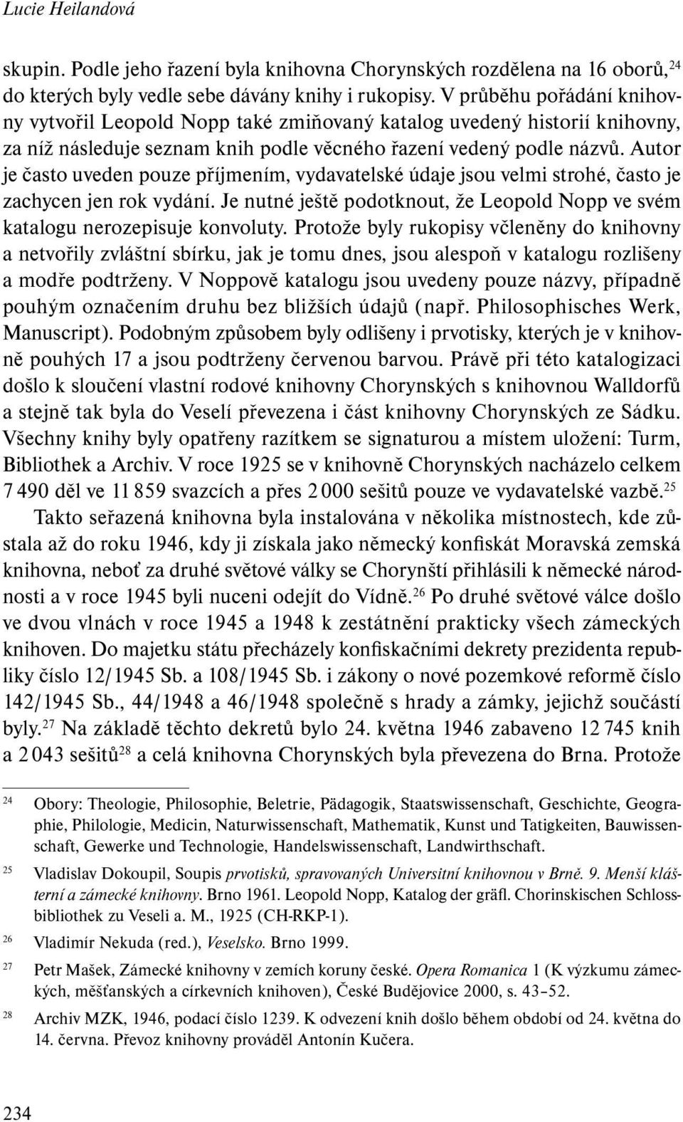 Autor je často uveden pouze příjmením, vydavatelské údaje jsou velmi strohé, často je zachycen jen rok vydání. Je nutné ještě podotknout, že Leopold Nopp ve svém katalogu nerozepisuje konvoluty.