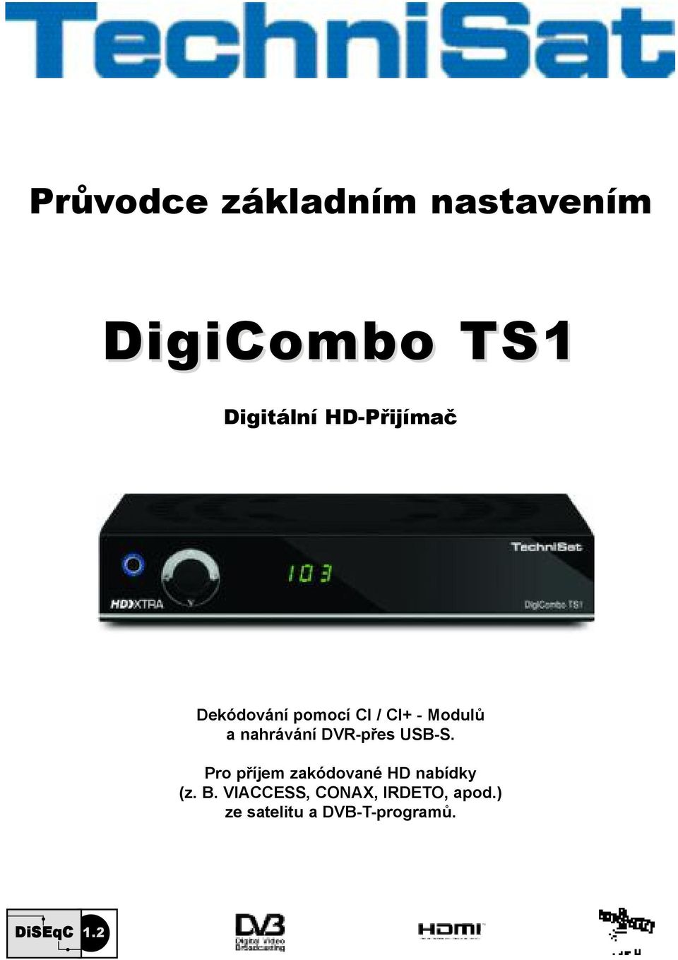 DVR-přes USB-S. Pro příjem zakódované HD nabídky (z. B.