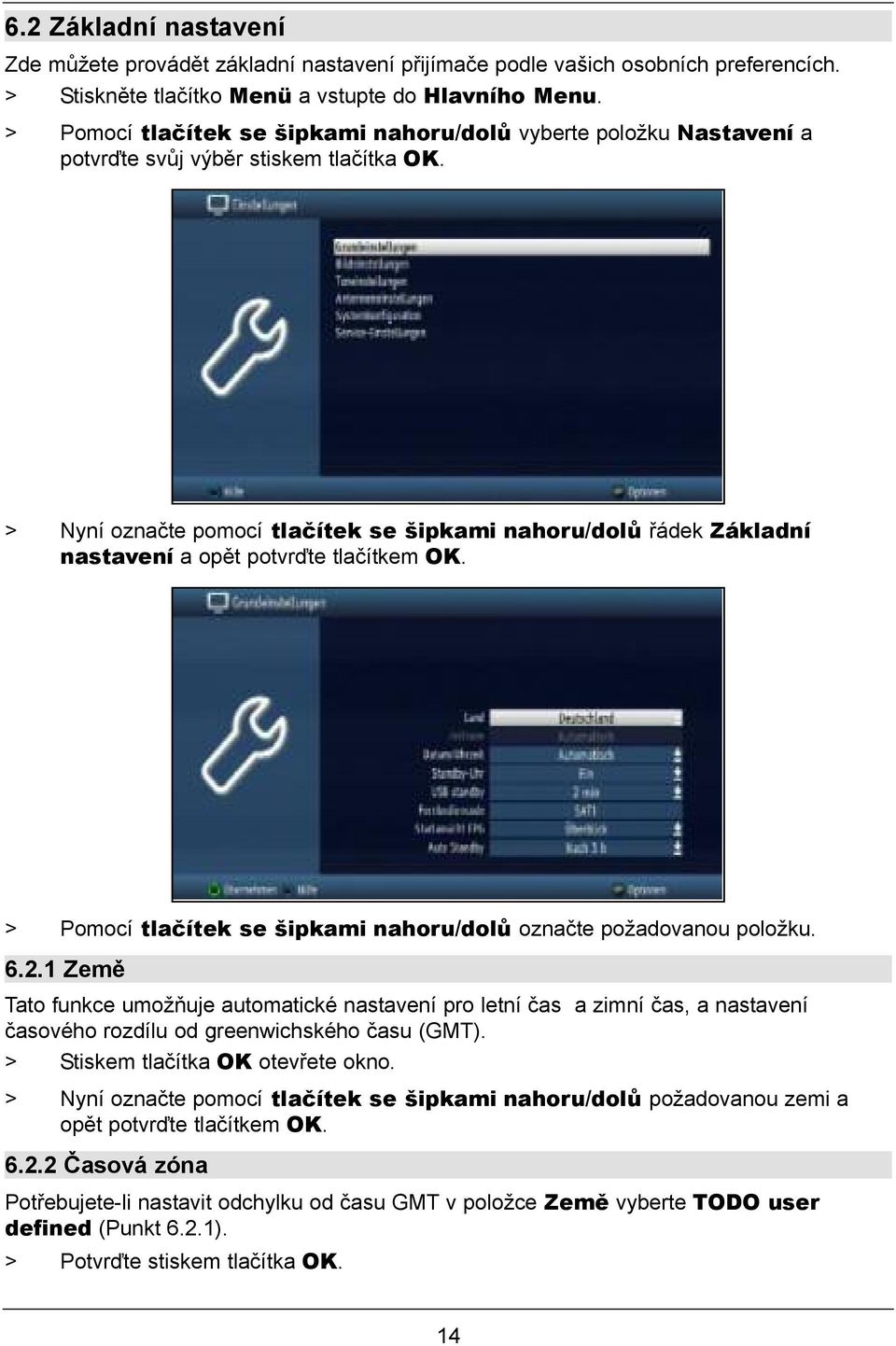 > Nyní označte pomocí tlačítek se šipkami nahoru/dolů řádek Základní nastavení a opět potvrďte tlačítkem OK. > Pomocí tlačítek se šipkami nahoru/dolů označte požadovanou položku. 6.2.