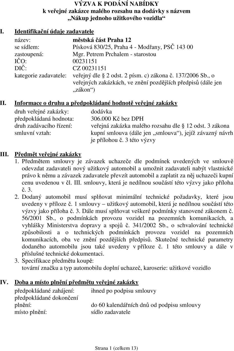 Petrem Prchalem - starostou IČO: 00231151 DIČ: CZ 00231151 kategorie zadavatele: veřejný dle 2 odst. 2 písm. c) zákona č. 137/2006 Sb.