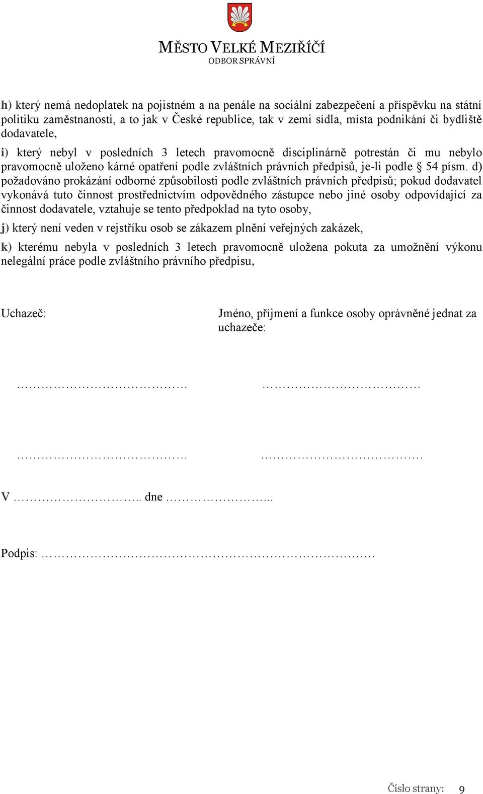 d) požadováno prokázání odborné způsobilosti podle zvláštních právních předpisů; pokud dodavatel vykonává tuto činnost prostřednictvím odpovědného zástupce nebo jiné osoby odpovídající za činnost