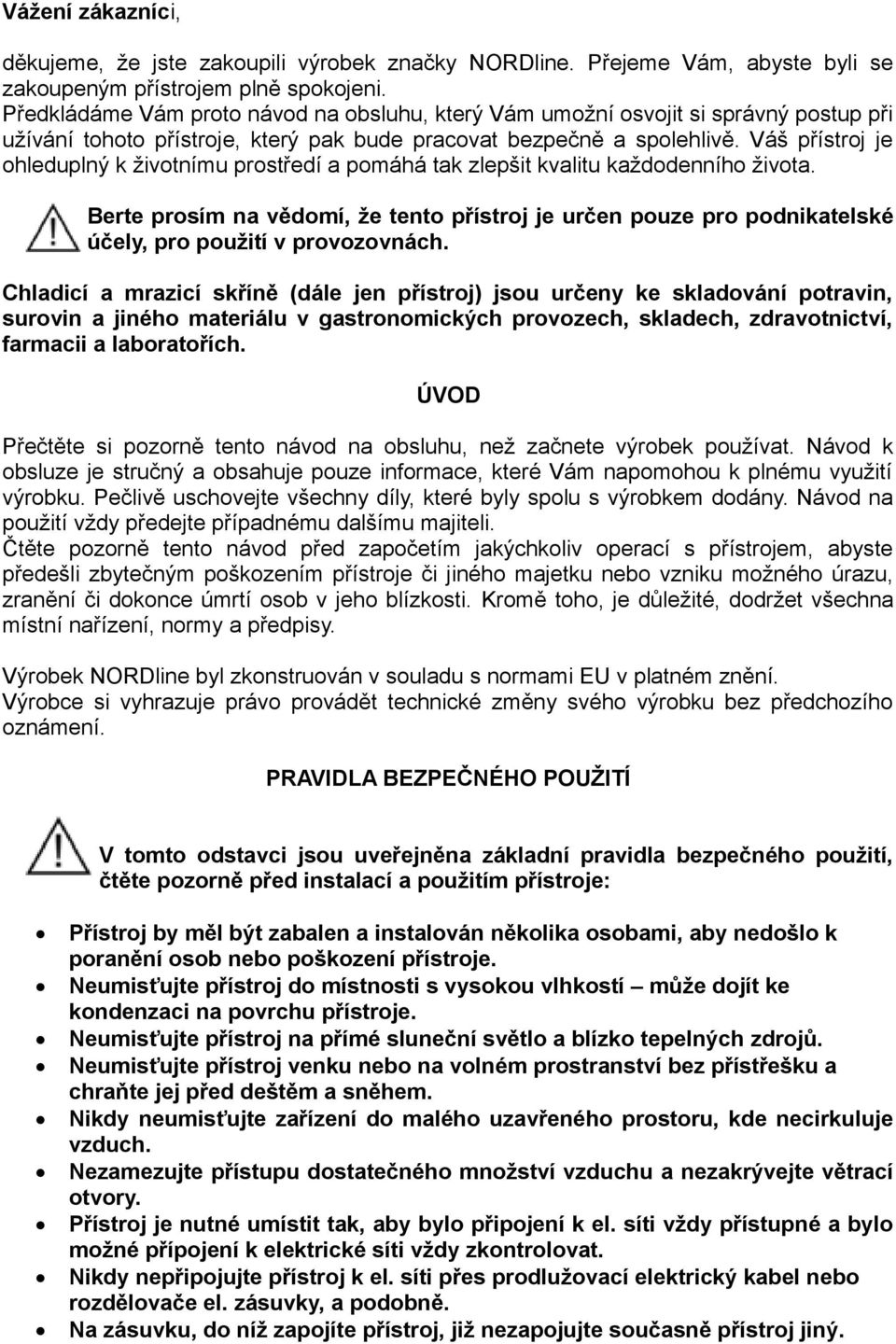 Váš přístroj je ohleduplný k životnímu prostředí a pomáhá tak zlepšit kvalitu každodenního života.