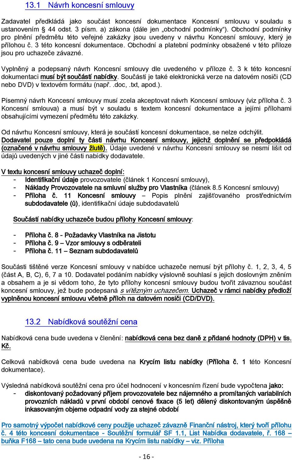 Obchodní a platební podmínky obsažené v této příloze jsou pro uchazeče závazné. Vyplněný a podepsaný návrh Koncesní smlouvy dle uvedeného v příloze č.