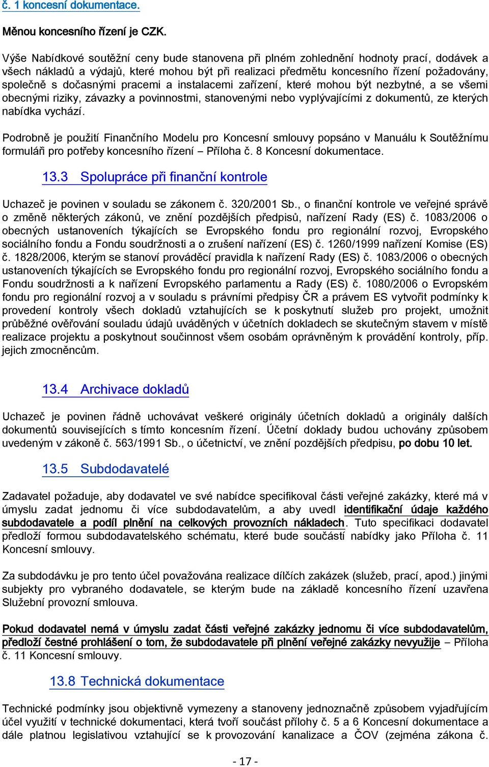 dočasnými pracemi a instalacemi zařízení, které mohou být nezbytné, a se všemi obecnými riziky, závazky a povinnostmi, stanovenými nebo vyplývajícími z dokumentů, ze kterých nabídka vychází.