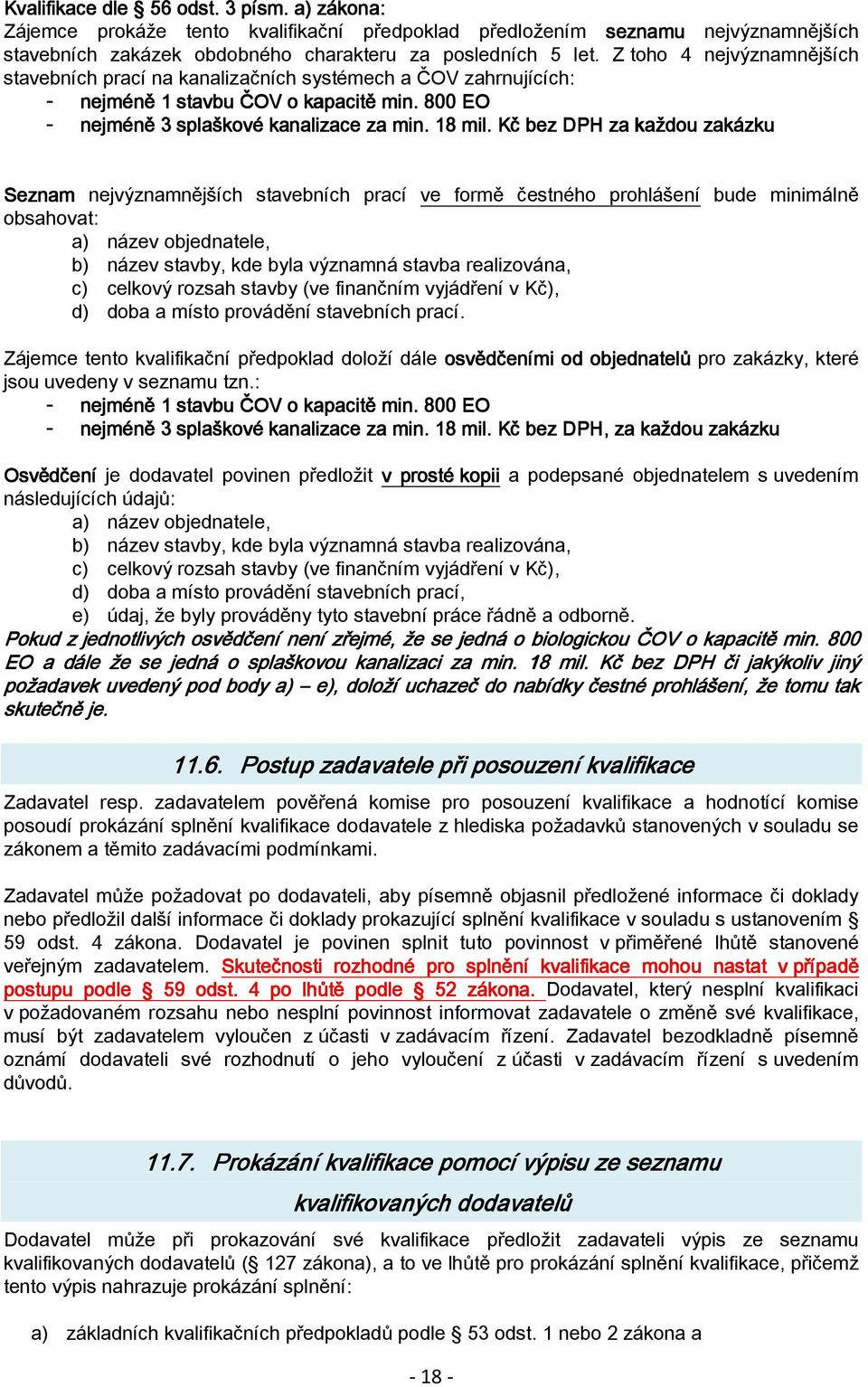 Kč bez DPH za každou zakázku Seznam nejvýznamnějších stavebních prací ve formě čestného prohlášení bude minimálně obsahovat: a) název objednatele, b) název stavby, kde byla významná stavba