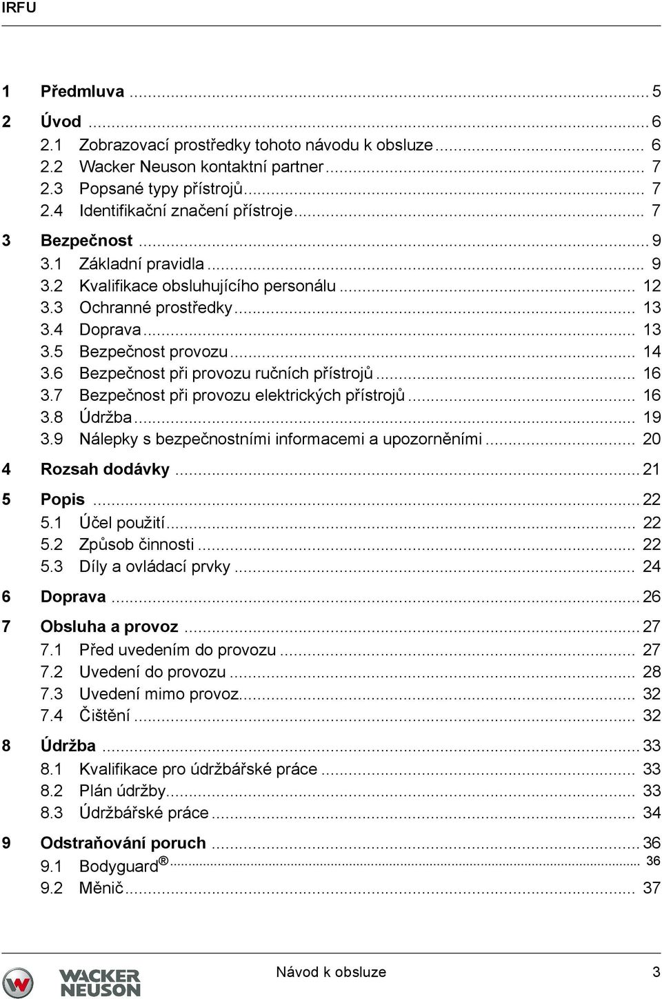 6 Bezpečnost při provozu ručních přístrojů... 16 3.7 Bezpečnost při provozu elektrických přístrojů... 16 3.8 Údržba... 19 3.9 Nálepky s bezpečnostními informacemi a upozorněními... 20 4 Rozsah dodávky.