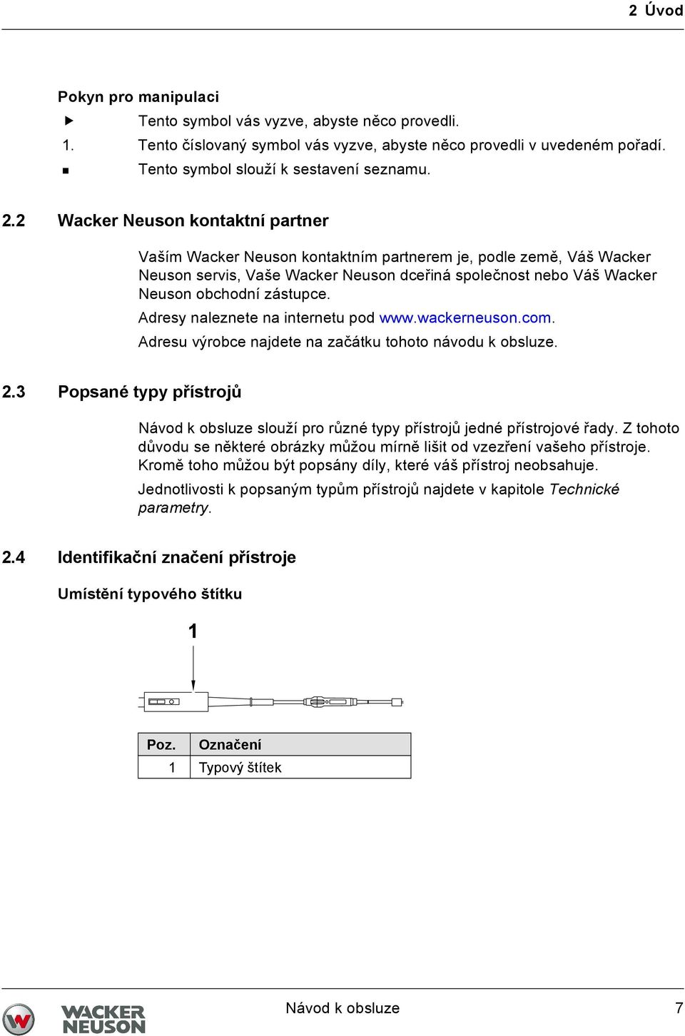 Adresy naleznete na internetu pod www.wackerneuson.com. Adresu výrobce najdete na začátku tohoto návodu k obsluze. 2.