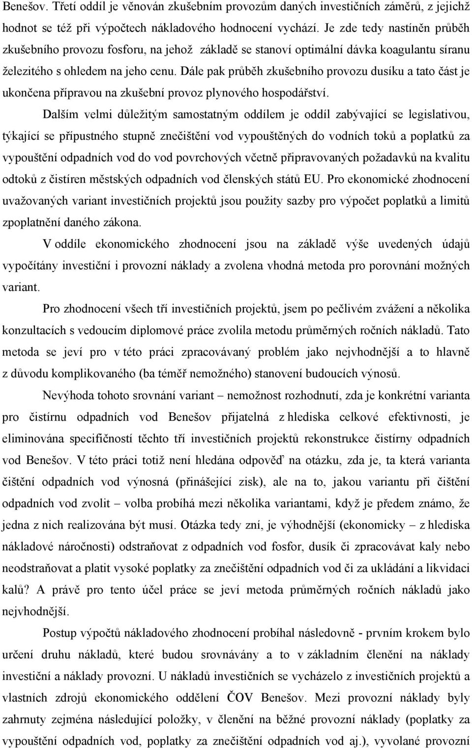 Dále pak průběh zkušebního provozu dusíku a tato část je ukončena přípravou na zkušební provoz plynového hospodářství.