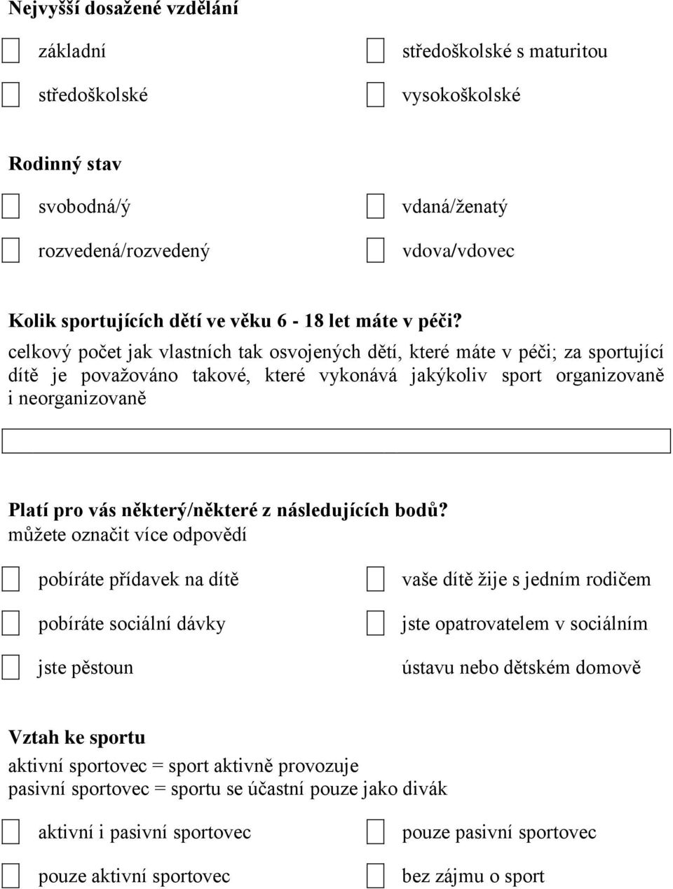 celkový počet jak vlastních tak osvojených dětí, které máte v péči; za sportující dítě je považováno takové, které vykonává jakýkoliv sport organizovaně i neorganizovaně Platí pro vás některý/některé