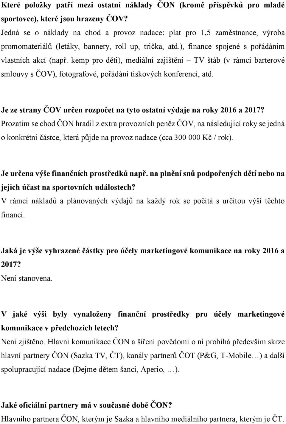 kemp pro děti), mediální zajištění TV štáb (v rámci barterové smlouvy s ČOV), fotografové, pořádání tiskových konferencí, atd.