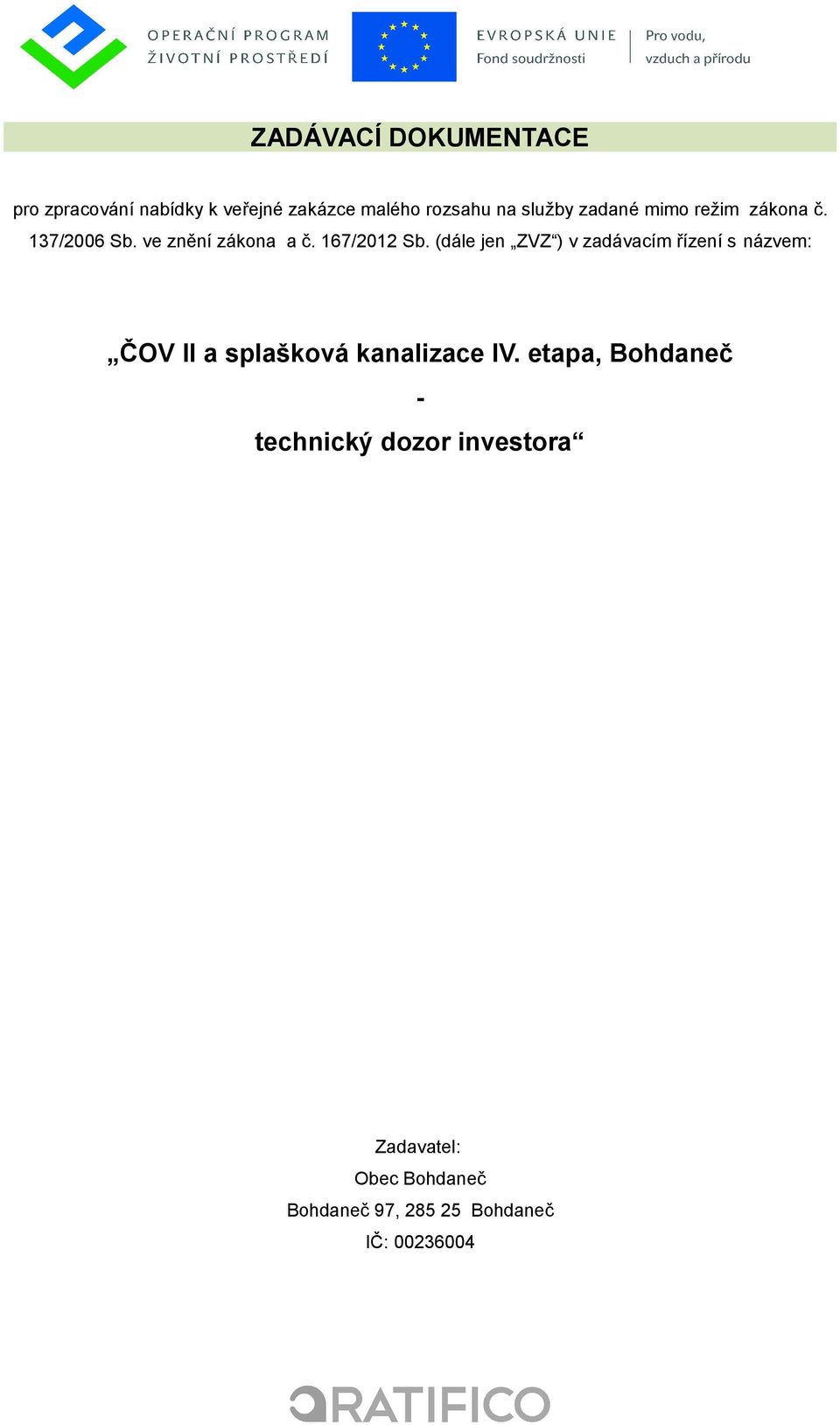 (dále jen ZVZ ) v zadávacím řízení s názvem: ČOV II a splašková kanalizace IV.