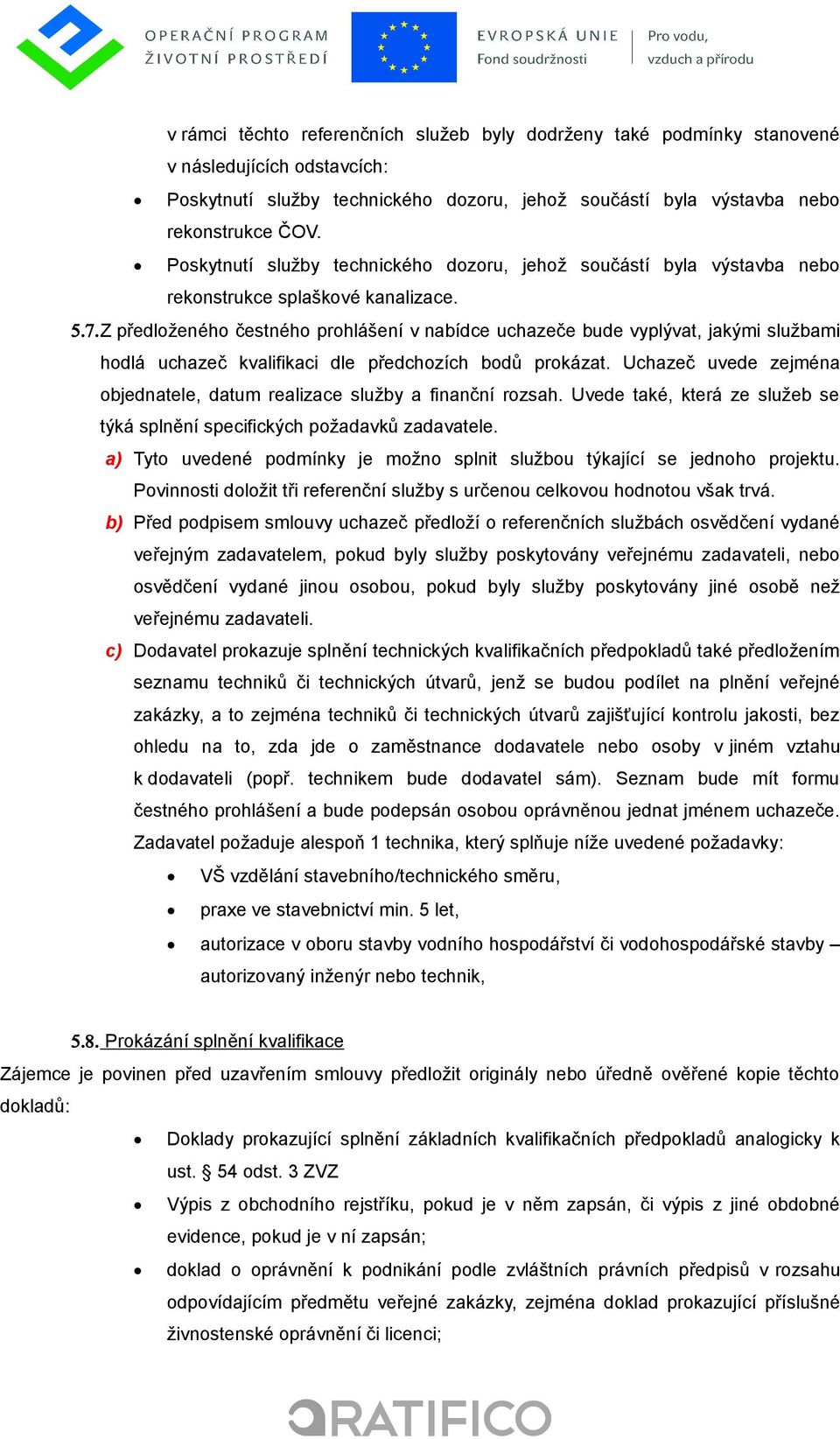 Z předloženého čestného prohlášení v nabídce uchazeče bude vyplývat, jakými službami hodlá uchazeč kvalifikaci dle předchozích bodů prokázat.