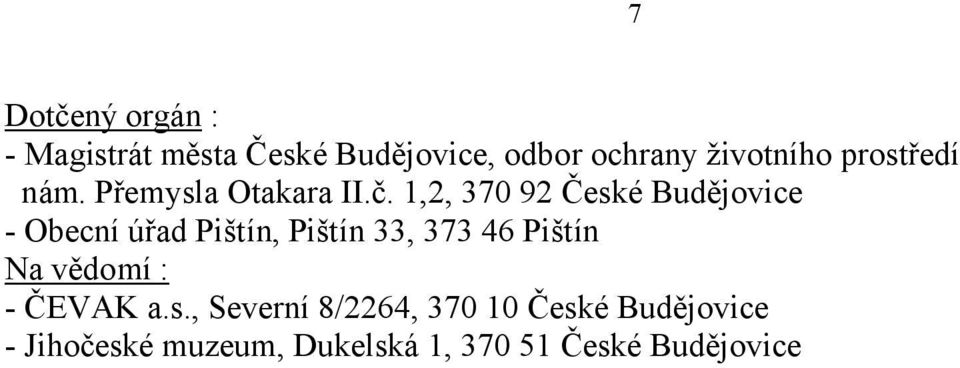 1,2, 370 92 České Budějovice - Obecní úřad Pištín, Pištín 33, 373 46 Pištín Na