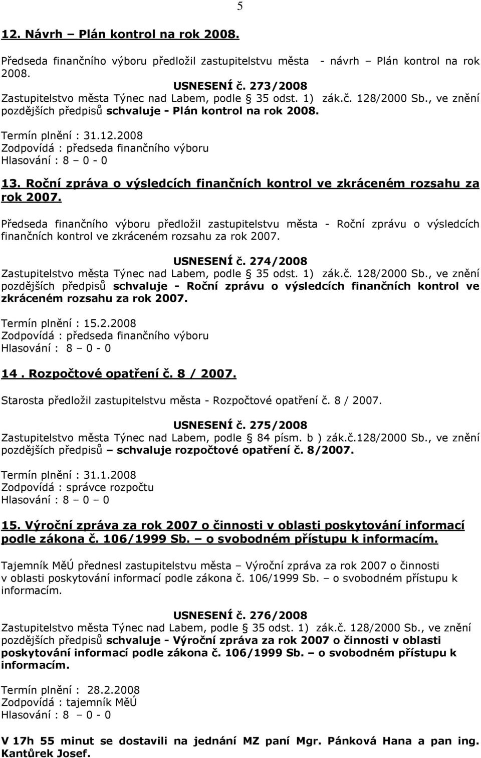 Roční zpráva o výsledcích finančních kontrol ve zkráceném rozsahu za rok 2007.