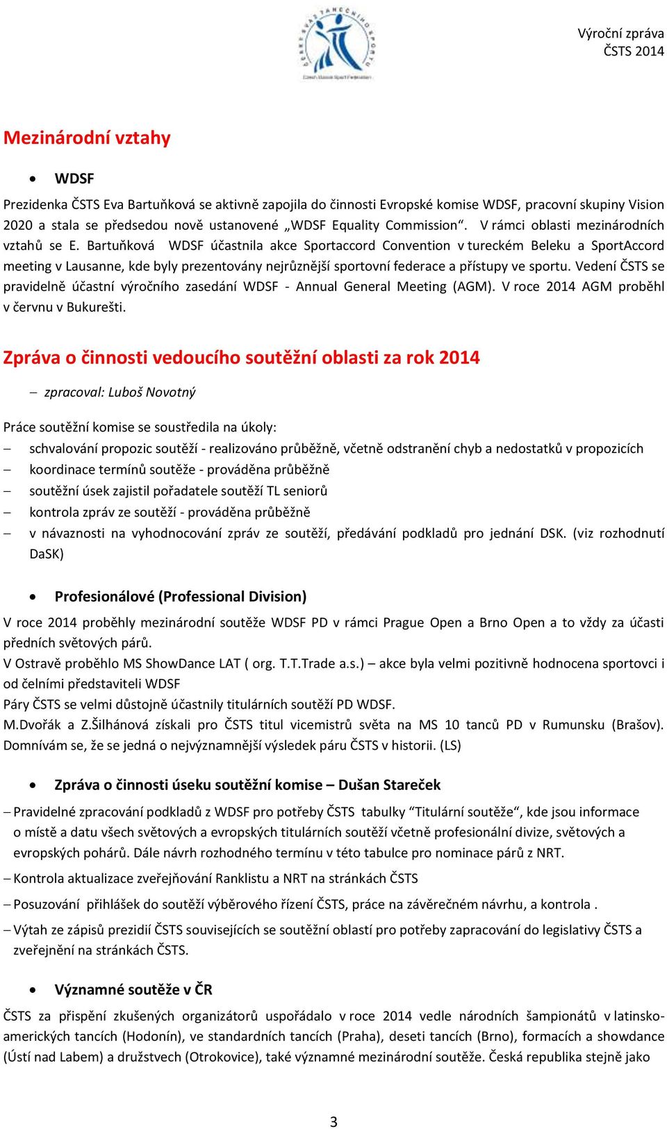 Bartuňková WDSF účastnila akce Sportaccord Convention v tureckém Beleku a SportAccord meeting v Lausanne, kde byly prezentovány nejrůznější sportovní federace a přístupy ve sportu.