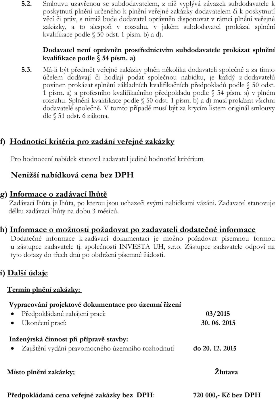 Dodavatel není oprávněn prostřednictvím subdodavatele prokázat splnění kvalifikace podle 54 písm. a) 5.3.