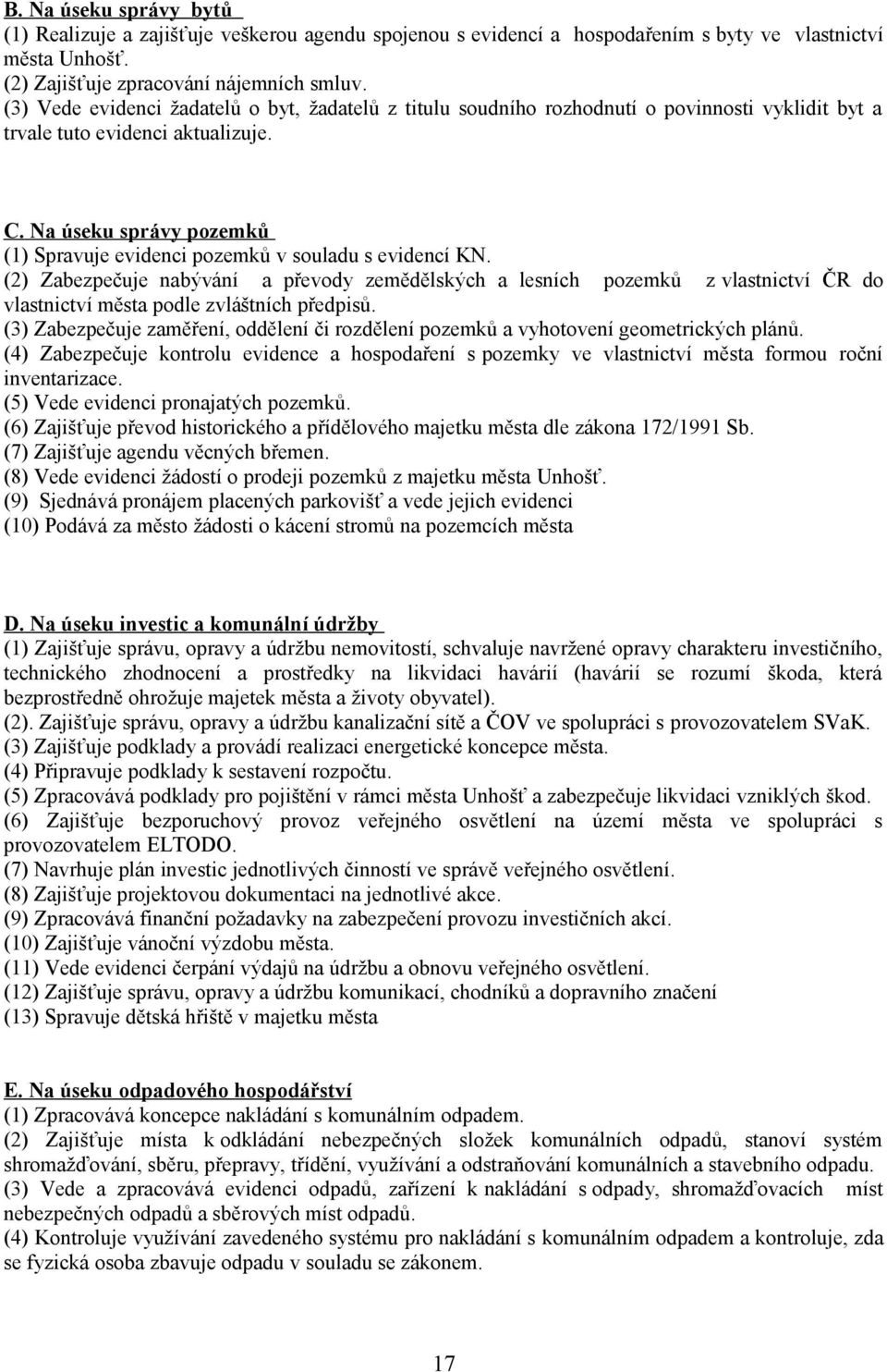 Na úseku správy pozemků (1) Spravuje evidenci pozemků v souladu s evidencí KN.