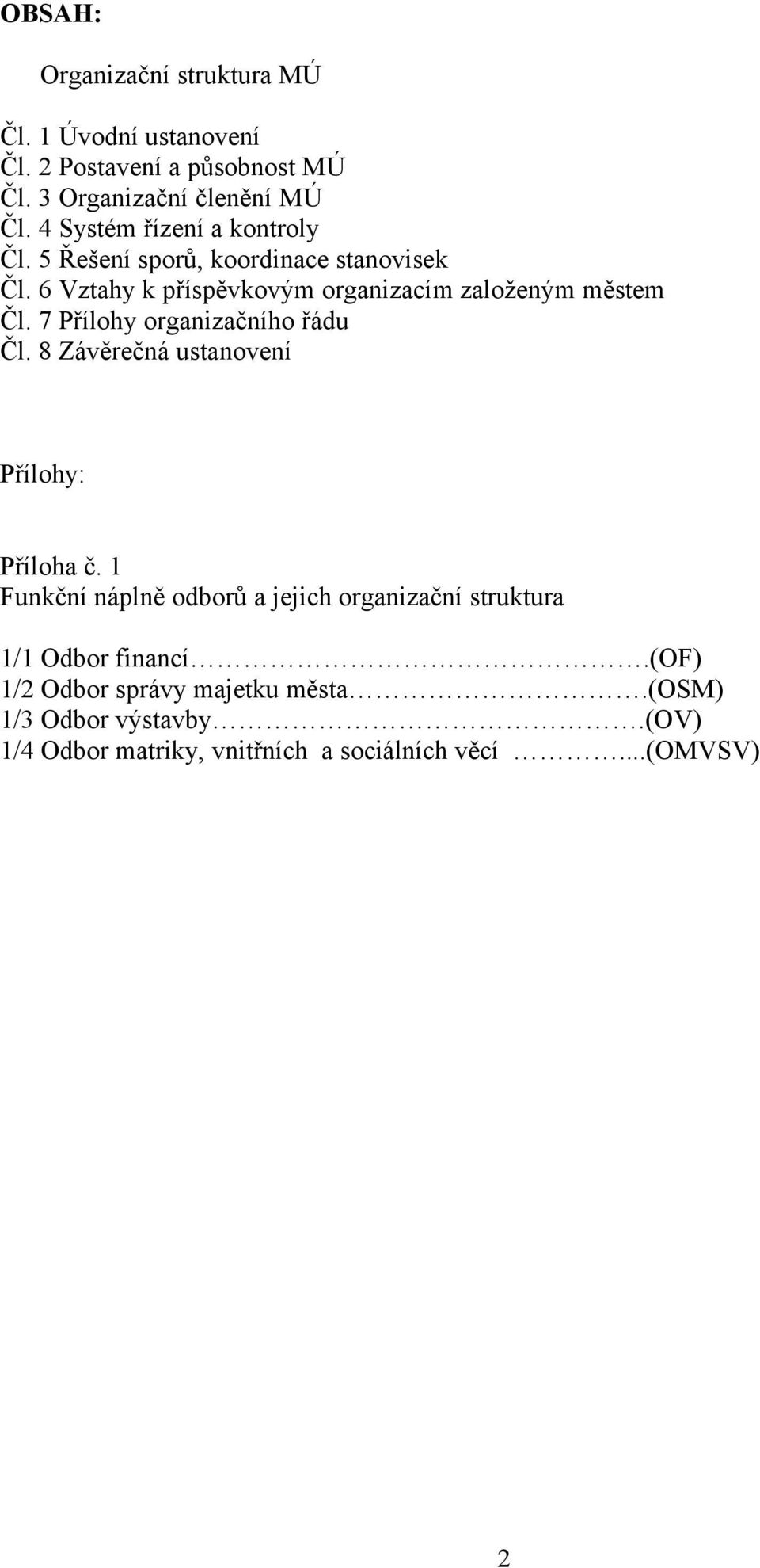 7 Přílohy organizačního řádu Čl. 8 Závěrečná ustanovení Přílohy: Příloha č.