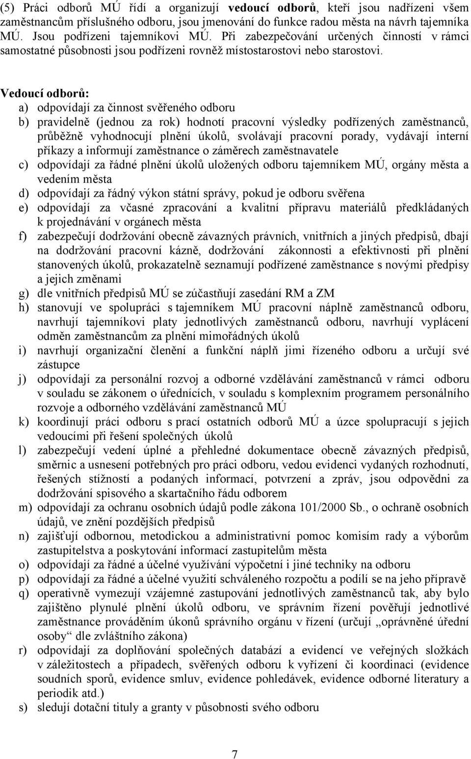 Vedoucí odborů: a) odpovídají za činnost svěřeného odboru b) pravidelně (jednou za rok) hodnotí pracovní výsledky podřízených zaměstnanců, průběžně vyhodnocují plnění úkolů, svolávají pracovní