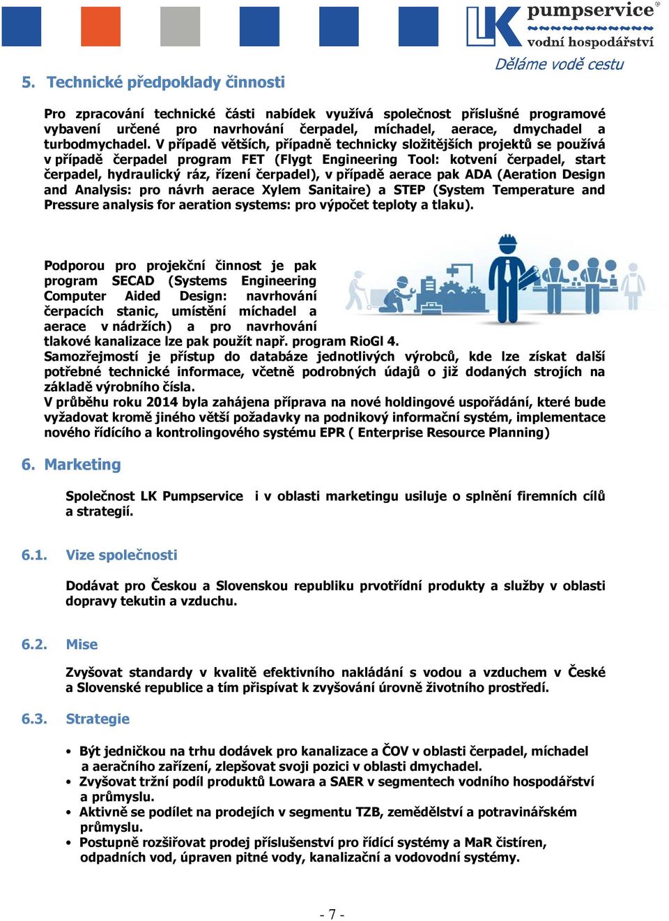 případě aerace pak ADA (Aeration Design and Analysis: pro návrh aerace Xylem Sanitaire) a STEP (System Temperature and Pressure analysis for aeration systems: pro výpočet teploty a tlaku).