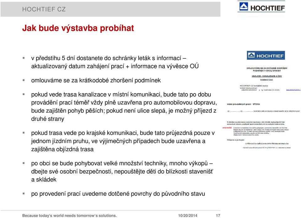 druhé strany pokud trasa vede po krajské komunikaci, bude tato průjezdná pouze v jednom jízdním pruhu, ve výjimečných případech bude uzavřena a zajištěna objízdná trasa po obci se bude pohybovat