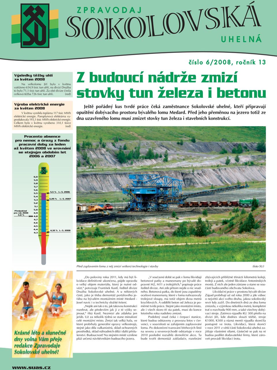 Paroplynová elektrárna vyprodukovala 193,1 tisíc MWh elektrické energie. Celkem bylo v kvûtnu vyrobeno 310,1 tisíce MWh elektrické energie.