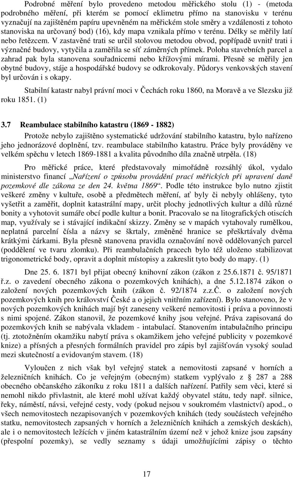 V zastavěné trati se určil stolovou metodou obvod, popřípadě uvnitř trati i význačné budovy, vytyčila a zaměřila se síť záměrných přímek.