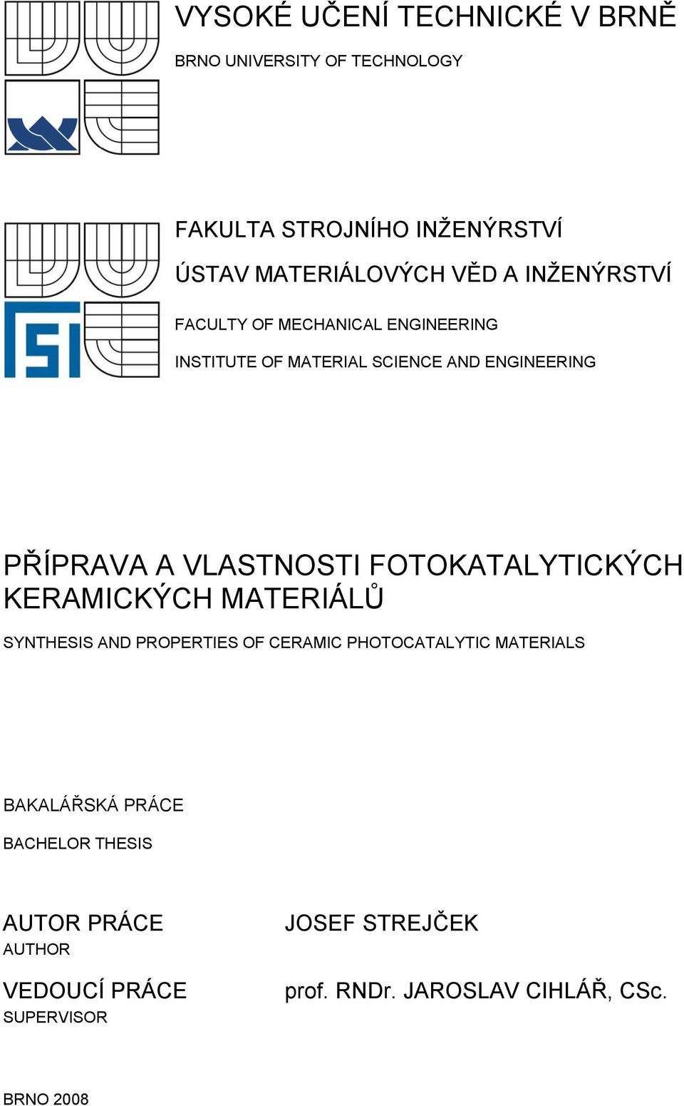 FOTOKATALYTICKÝCH KERAMICKÝCH MATERIÁLŮ SYNTHESIS AND PROPERTIES OF CERAMIC PHOTOCATALYTIC MATERIALS BAKALÁŘSKÁ