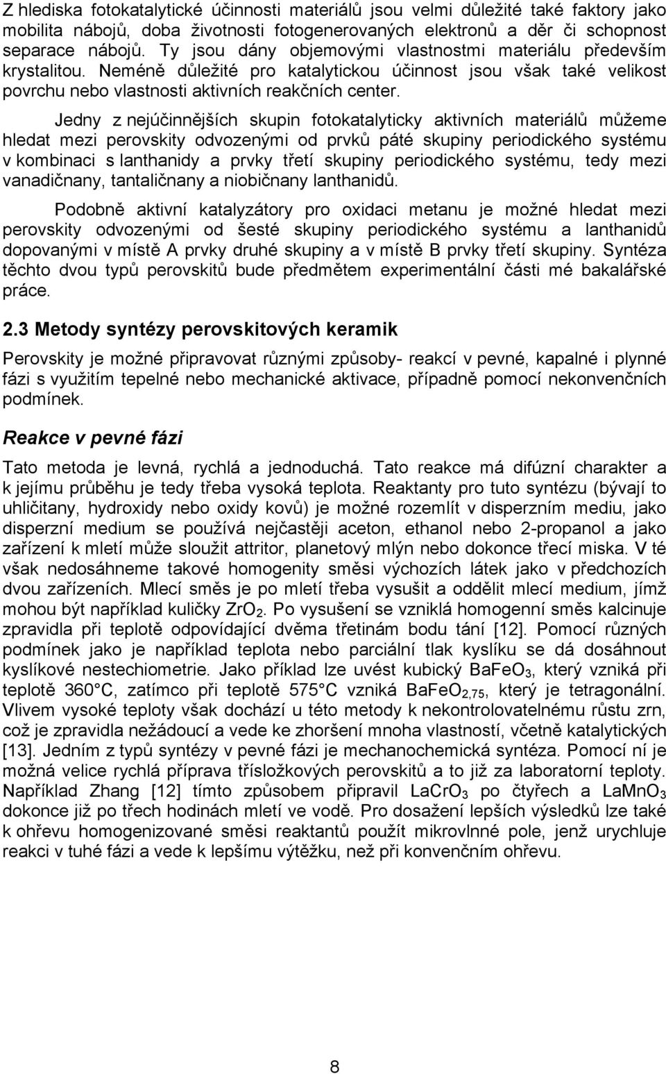 Jedny z nejúčinnějších skupin fotokatalyticky aktivních materiálů můžeme hledat mezi perovskity odvozenými od prvků páté skupiny periodického systému v kombinaci s lanthanidy a prvky třetí skupiny